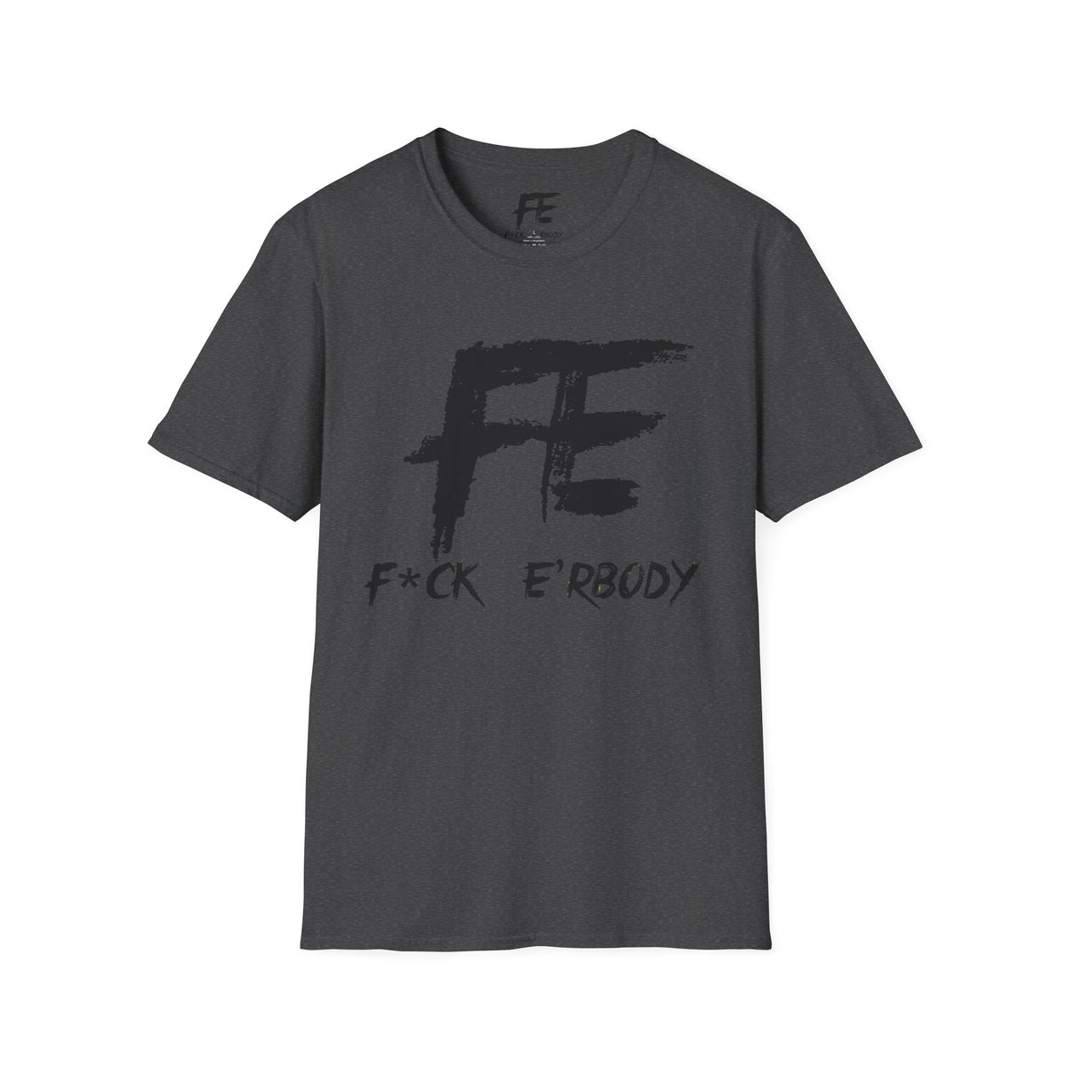 Unisex F*ck E'Rbody Graphic Tee — Bold FE Brushstroke Statement T-Shirt