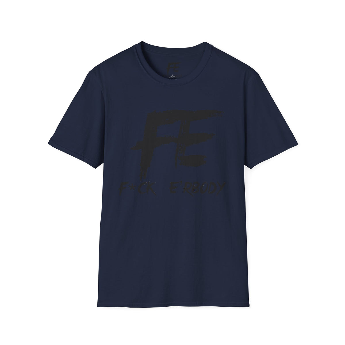 Unisex F*ck E'Rbody Graphic Tee — Bold FE Brushstroke Statement T-Shirt