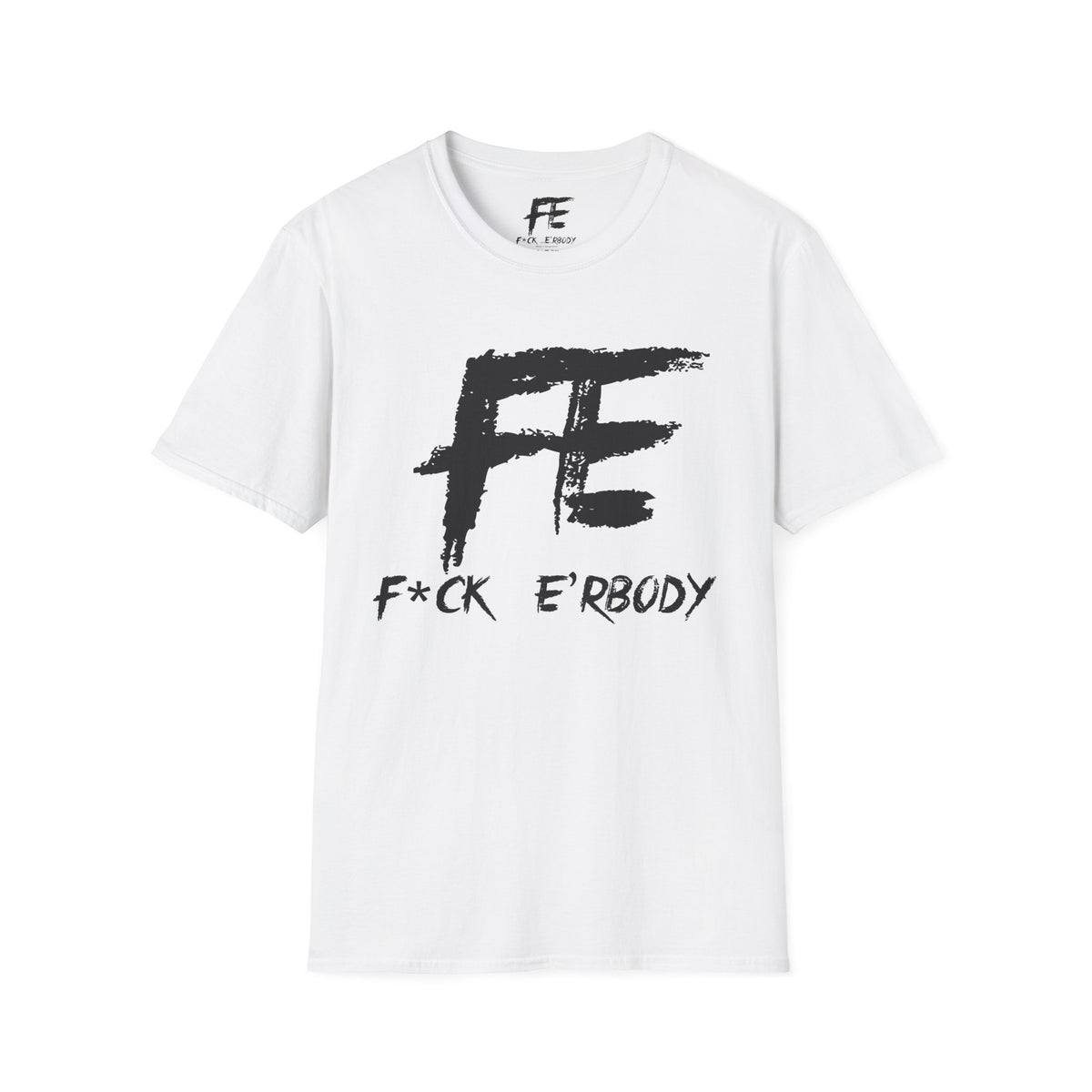 Unisex F*ck E'Rbody Graphic Tee — Bold FE Brushstroke Statement T-Shirt