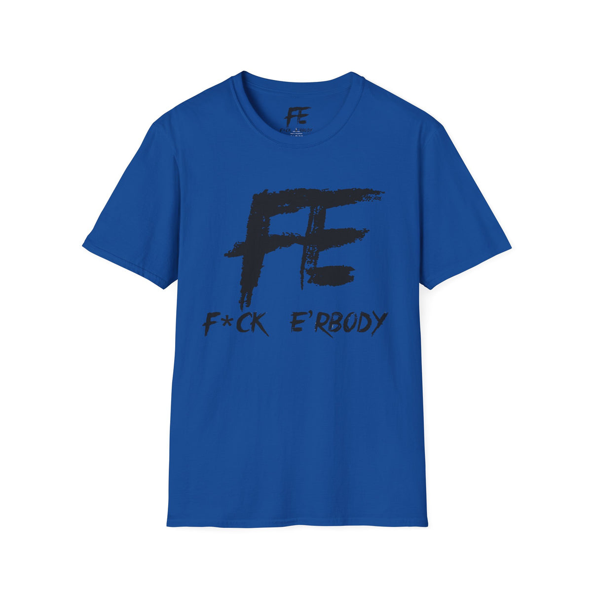 Unisex F*ck E'Rbody Graphic Tee — Bold FE Brushstroke Statement T-Shirt