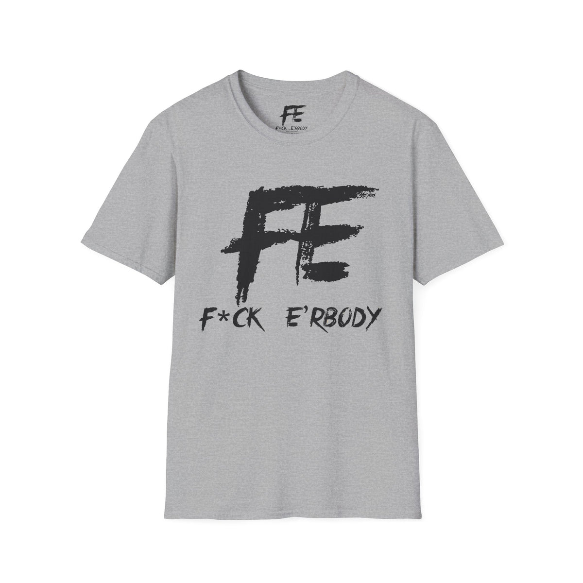 Unisex F*ck E'Rbody Graphic Tee — Bold FE Brushstroke Statement T-Shirt