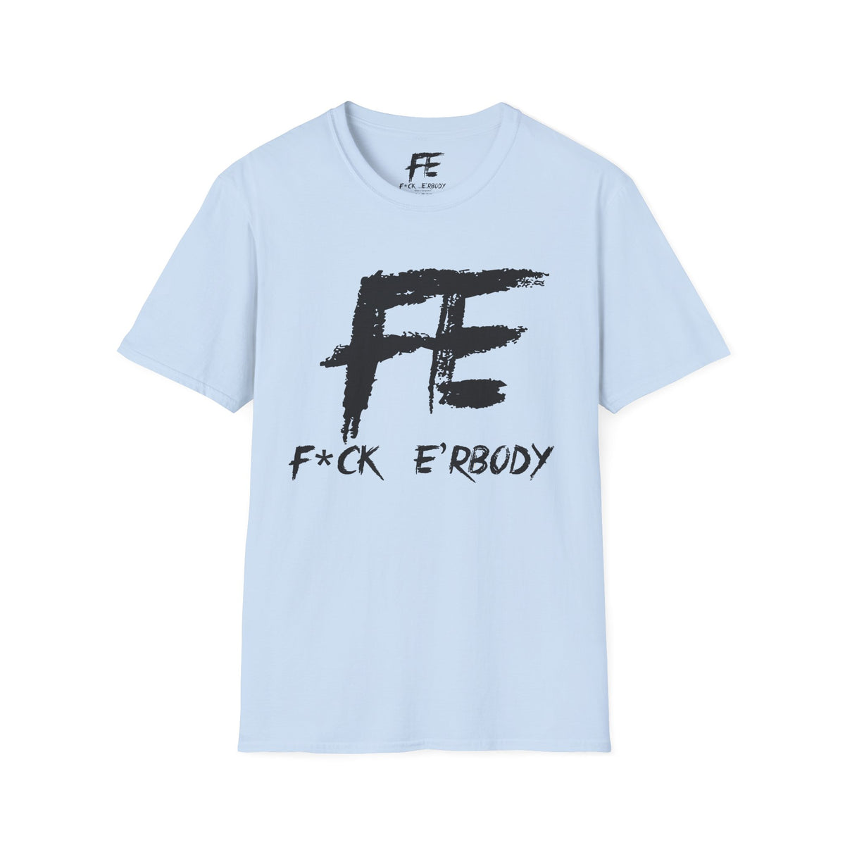Unisex F*ck E'Rbody Graphic Tee — Bold FE Brushstroke Statement T-Shirt
